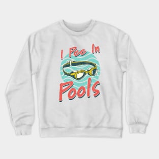 I Pee In Pools sarcastic Crewneck Sweatshirt